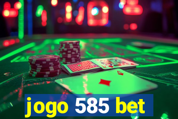 jogo 585 bet